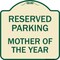 Signmission Reserved Parking Mother of Year Heavy-Gauge Aluminum Architectural Sign, 18" x 18", TG-1818-23063 A-DES-TG-1818-23063 - alternate 1